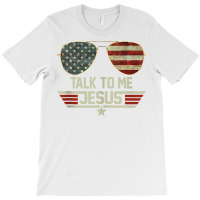 Talk To Me Jesus Shirt Us Flag Christian Usa Sunglasses Tank Top T-shirt | Artistshot