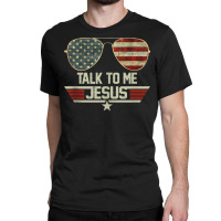 Talk To Me Jesus Shirt Us Flag Christian Usa Sunglasses Tank Top Classic T-shirt | Artistshot