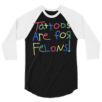 Tattoos Are For Felons! Tank Top 3/4 Sleeve Shirt | Artistshot