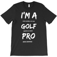 I'm A Golf Pro T Shirt For Beer Golfer Pros T-shirt | Artistshot