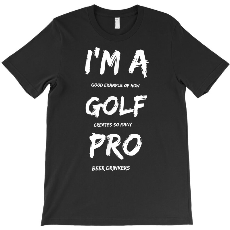 I'm A Golf Pro T Shirt For Beer Golfer Pros T-shirt | Artistshot