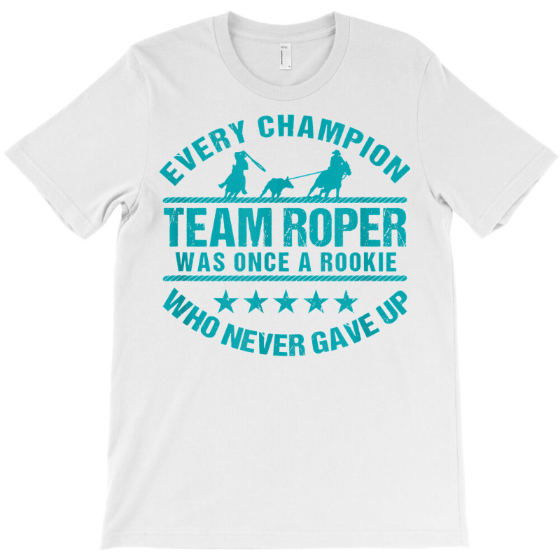 Team Roper Team Roping Usa Flag Every Champion Once A Rookie T Shirt T-shirt | Artistshot