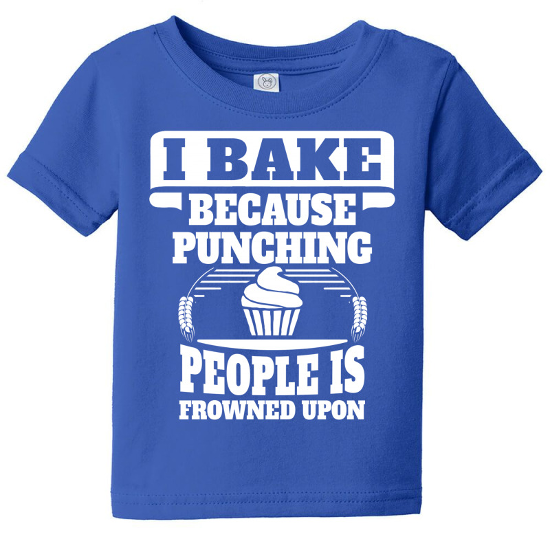 I Bake Because Punching People Is Frowned Upon Baby Tee | Artistshot