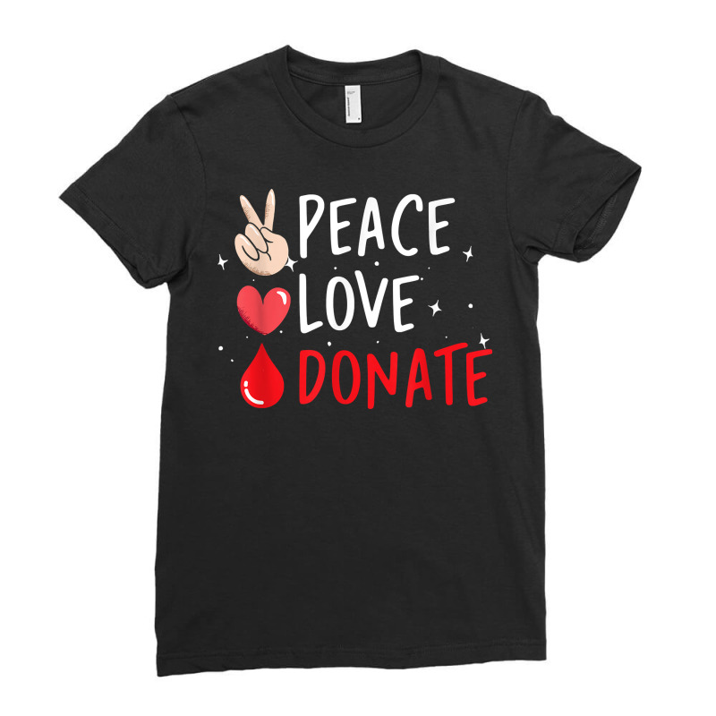 Peace Love Donate Blood Donating T Shirt Ladies Fitted T-Shirt by bendlelobeltzoer | Artistshot