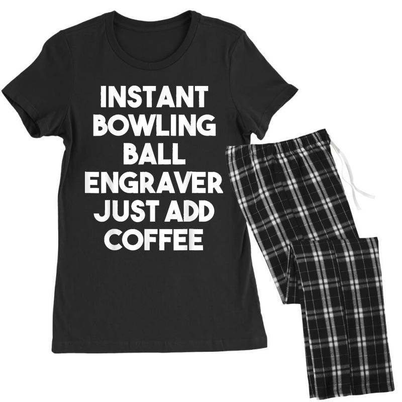 Instant Bowling Ball Engraver Just Add Coffee Women's Pajamas Set by WirtzRichard | Artistshot