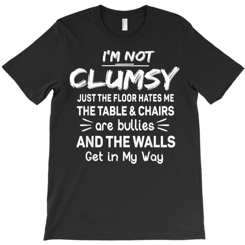 I'm Not Clumsy Funny Sayings Sarcastic Men Women Boys Girls T Shirt T-shirt | Artistshot