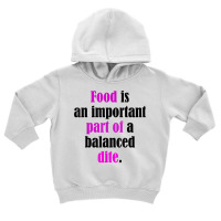 Food Is An Important Part Of A Balanced Dite. T Shirt Toddler Hoodie | Artistshot