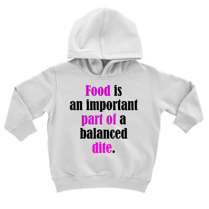 Food Is An Important Part Of A Balanced Dite. T Shirt Toddler Hoodie by ebonycry | Artistshot