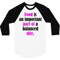 Food Is An Important Part Of A Balanced Dite. T Shirt 3/4 Sleeve Shirt | Artistshot