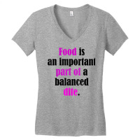 Food Is An Important Part Of A Balanced Dite. T Shirt Women's V-neck T-shirt | Artistshot