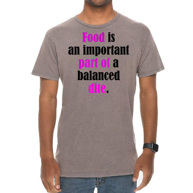 Food Is An Important Part Of A Balanced Dite. T Shirt Vintage T-Shirt by ebonycry | Artistshot