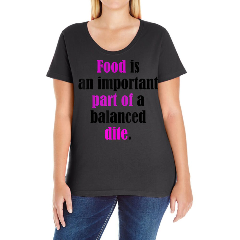 Food Is An Important Part Of A Balanced Dite. T Shirt Ladies Curvy T-Shirt by ebonycry | Artistshot