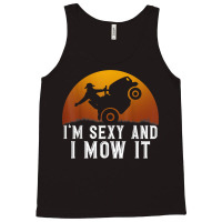 I'm Sexy And I Mow It Lawnmower Lawn Mowing Gardener T Shirt Tank Top | Artistshot