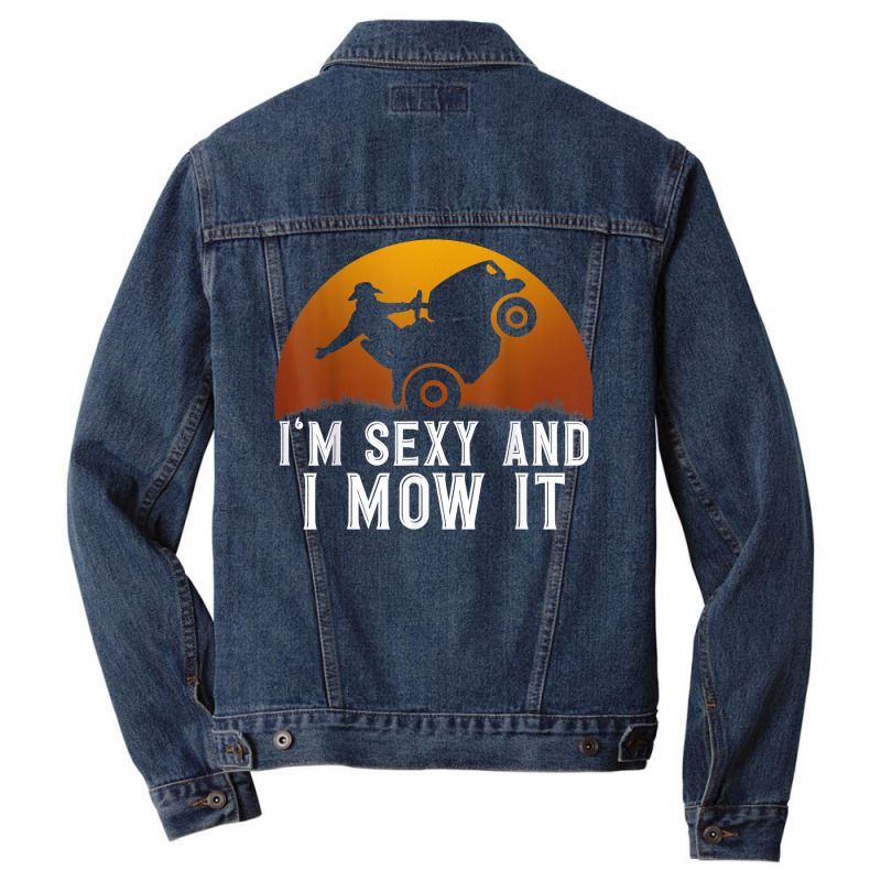 I'm Sexy And I Mow It Lawnmower Lawn Mowing Gardener T Shirt Men Denim Jacket | Artistshot