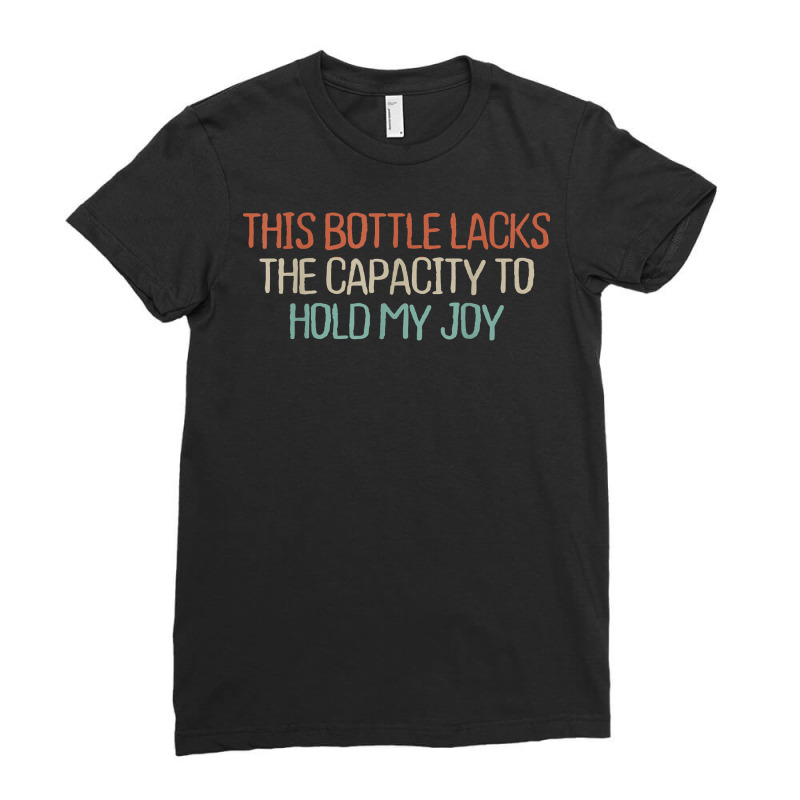 Retro Vintage Simple Funny This Bottle Lacks The Capacity To T Shirt Ladies Fitted T-Shirt by bendlelobeltzoer | Artistshot