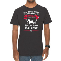 All Dogs Were Created Equal Then God Made Maltese Vintage T-shirt | Artistshot