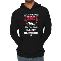 All Dogs Were Created Equal Then God Made Saint Bernard Lightweight Hoodie | Artistshot