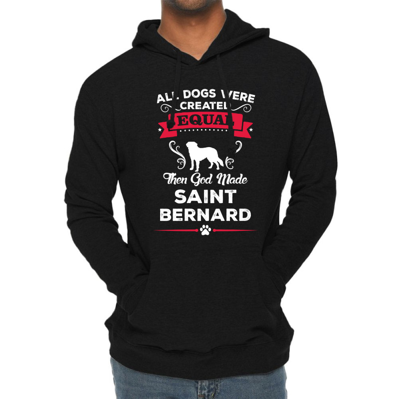 All Dogs Were Created Equal Then God Made Saint Bernard Lightweight Hoodie | Artistshot