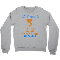 All I Need Is Coffee And My Camera T  Shirt140 Crewneck Sweatshirt | Artistshot