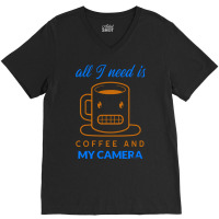 All I Need Is Coffee And My Camera T  Shirt141 V-neck Tee | Artistshot