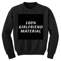 100 Percent Girlfriend Material Youth Sweatshirt | Artistshot