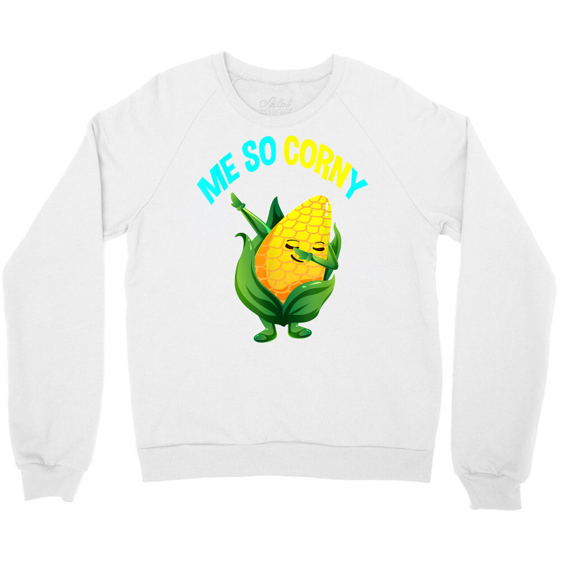 Me So Corny Sweetcorn Lovers Gifts Vegan Vegetarian Corn T Shirt Crewneck Sweatshirt | Artistshot