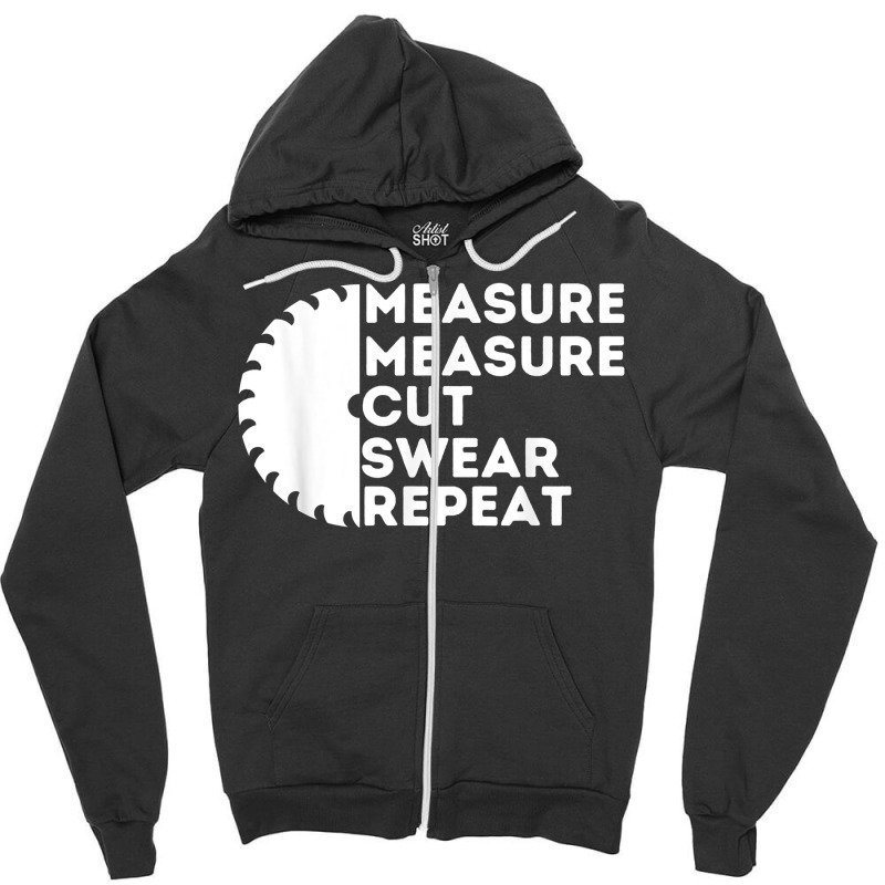 Measure Cut Swear   Funny Carpenter & Woodworking Woodworker T Shirt Zipper Hoodie | Artistshot