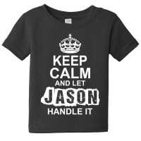 Keep Calm And Let Jason Handle It Baby Tee | Artistshot