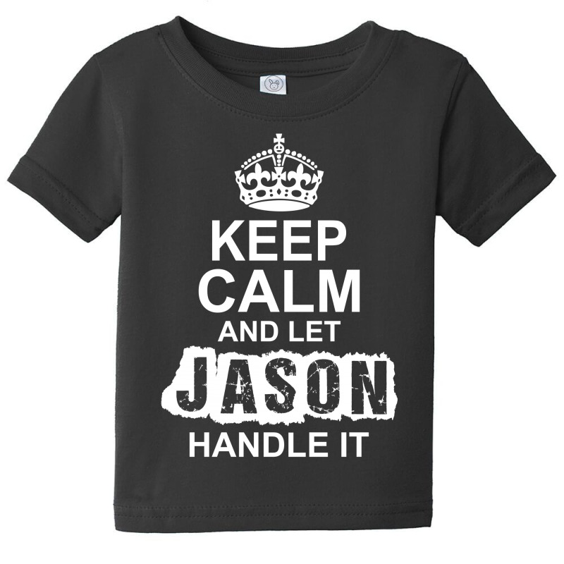 Keep Calm And Let Jason Handle It Baby Tee by tshiart | Artistshot