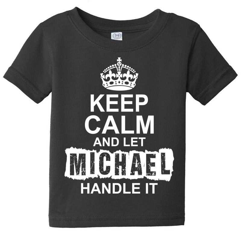 Keep Calm And Let Michael Handle It Baby Tee by tshiart | Artistshot