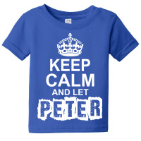 Keep Calm And Let Peter Handle It Baby Tee | Artistshot