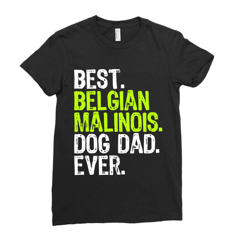 Belgian Malinois Dog Dad Fathers Day Dog Lovers Pullover Hoodie Ladies Fitted T-Shirt by sieuduong86 | Artistshot