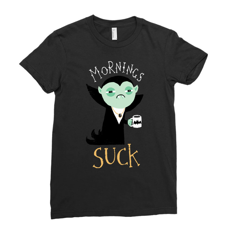 Vampire T  Shirt Mornings Suck T  Shirt Ladies Fitted T-Shirt by gail93766 | Artistshot