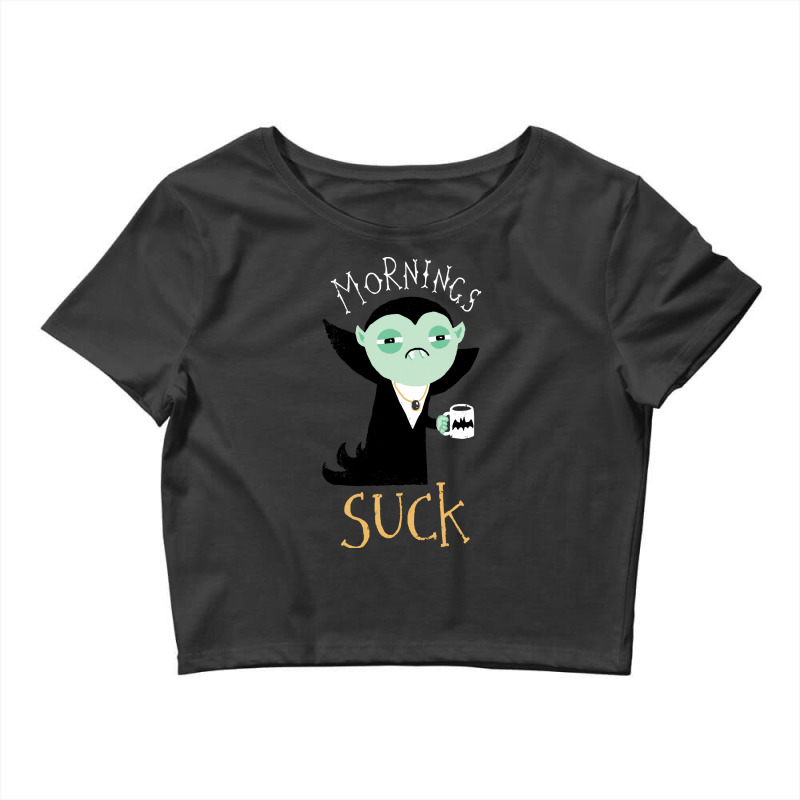 Vampire T  Shirt Mornings Suck T  Shirt Crop Top by gail93766 | Artistshot