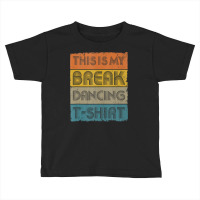 This Is My Break Dancing T Shirt Vintage Retro 80s 90s Music Tank Top Toddler T-shirt | Artistshot