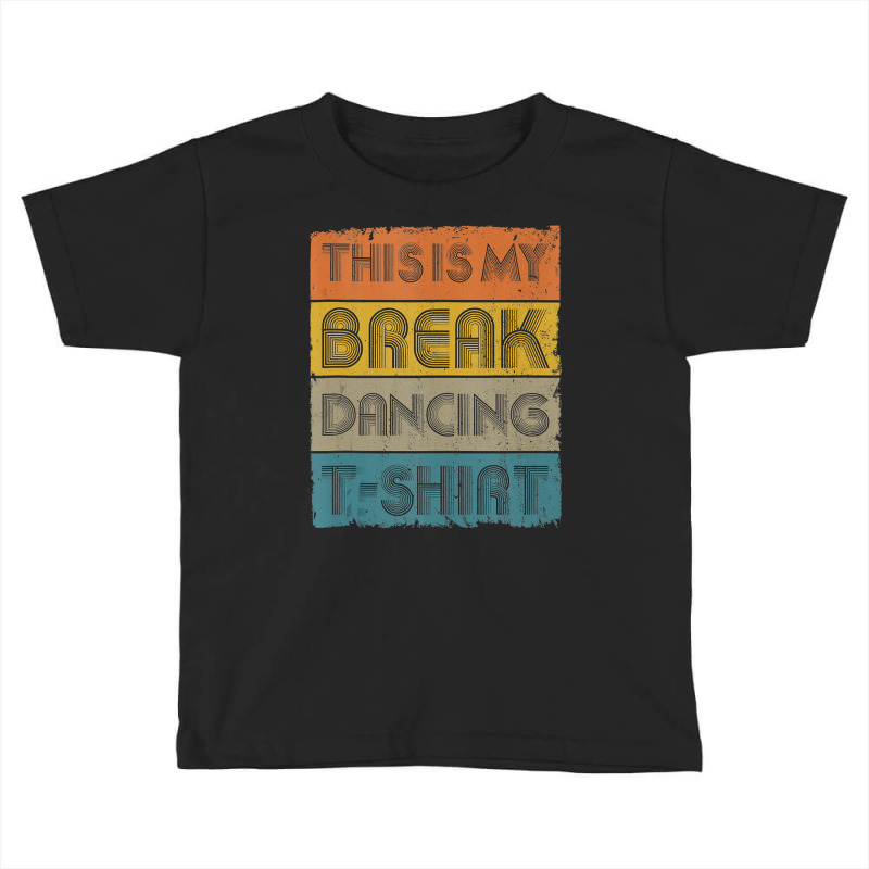 This Is My Break Dancing T Shirt Vintage Retro 80s 90s Music Tank Top Toddler T-shirt by DarleneLee89 | Artistshot