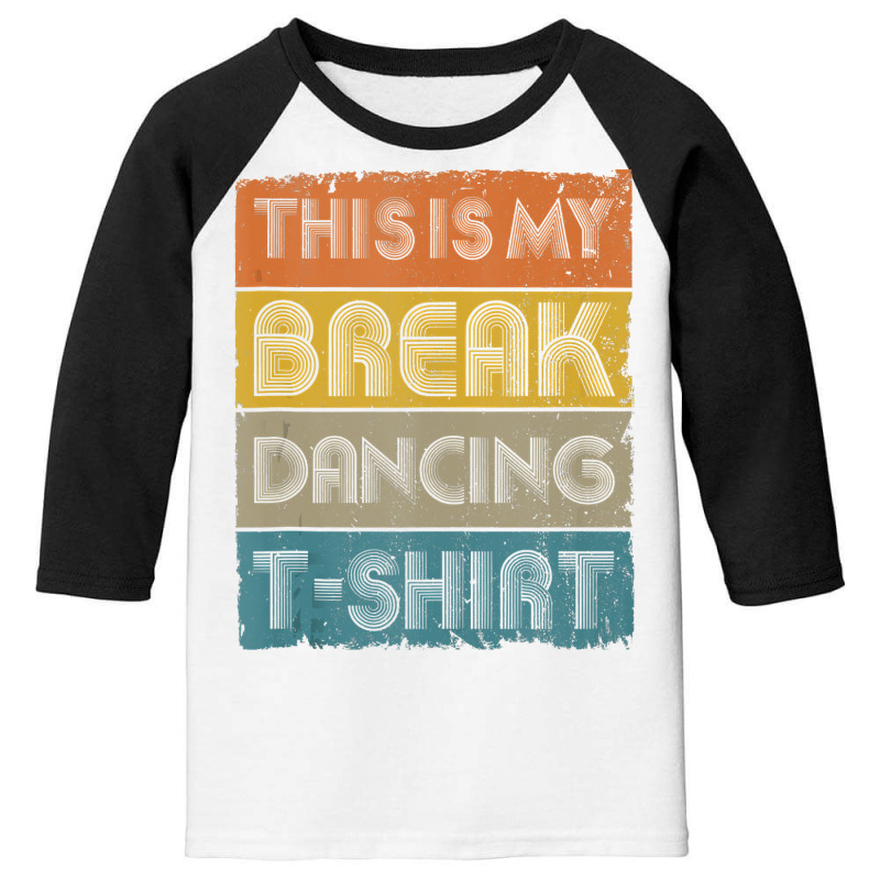 This Is My Break Dancing T Shirt Vintage Retro 80s 90s Music Tank Top Youth 3/4 Sleeve by DarleneLee89 | Artistshot