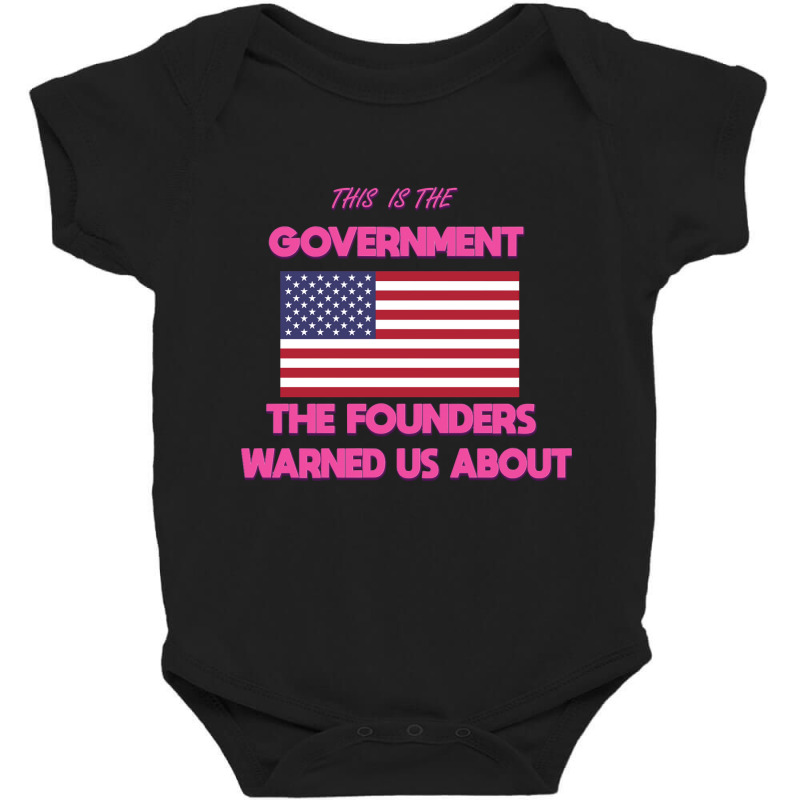 This Is The Government Our Founders Warned Us About Shirt American Fla Baby Bodysuit | Artistshot