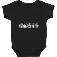 Ask Me About My Ambidexterity Baby Bodysuit | Artistshot