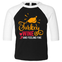 Womens Turkey Wine & Feeling Fine Funny Thanksgiving Family Gifts V Ne Toddler 3/4 Sleeve Tee | Artistshot