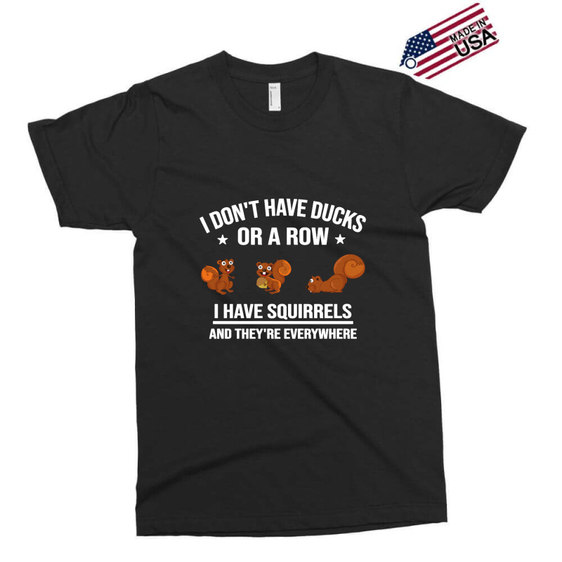 Funny Gift I Don't Have Ducks In A Row I Have Squirrels And They're Exclusive T-shirt | Artistshot