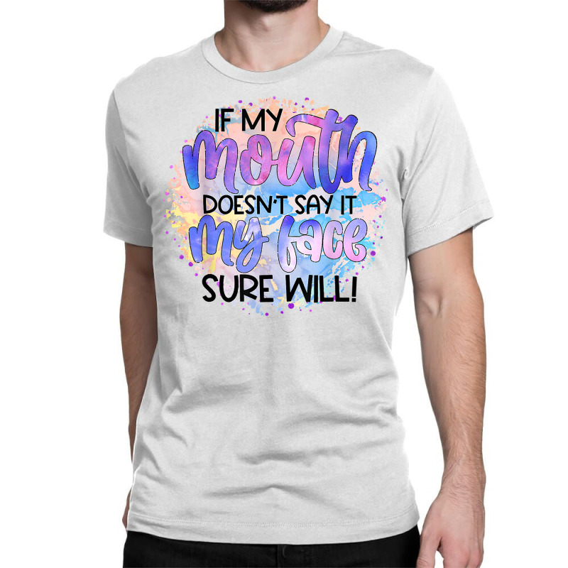 If My Mouth Doesn't Say It Funny And Sarcastic Novelty Item T Shirt Classic T-shirt by bendlelobeltzoer | Artistshot