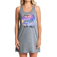 If My Mouth Doesn't Say It Funny And Sarcastic Novelty Item T Shirt Tank Dress | Artistshot