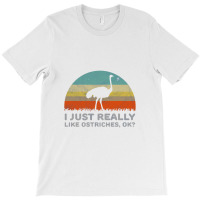 Funny I Just Really Like Ostriches Ok For Ostrich Lover Design T-shirt | Artistshot