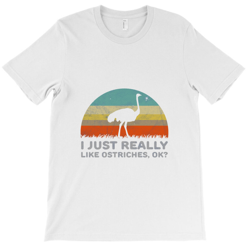 Funny I Just Really Like Ostriches Ok For Ostrich Lover Design T-shirt | Artistshot