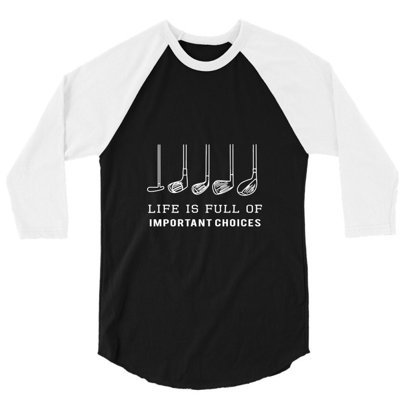 Funny Life Is Full Of Important Choices Golf Gift 3/4 Sleeve Shirt | Artistshot