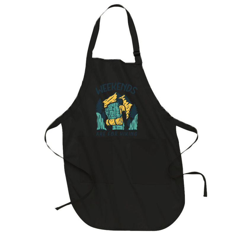 Weekends Are For Hiking T  Shirt Weekends Are For Hiking T  Shirt Full-length Apron | Artistshot