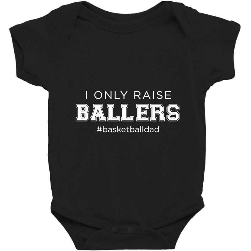 Fun I Only Raise Ballers Dad Basketball Coach Sporting Gift T Shirt Baby Bodysuit | Artistshot