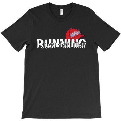 I Just Felt Like Running T-shirt Designed By Christopher Guest