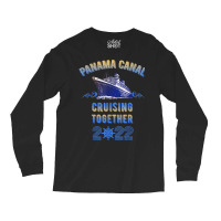 Panama Canal Cruising Together 2022 Family Friends Cruise T Shirt Long Sleeve Shirts | Artistshot